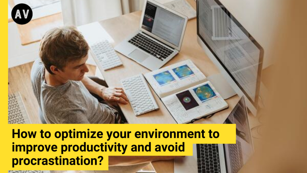optimize your environment to improve productivity and avoid procrastination