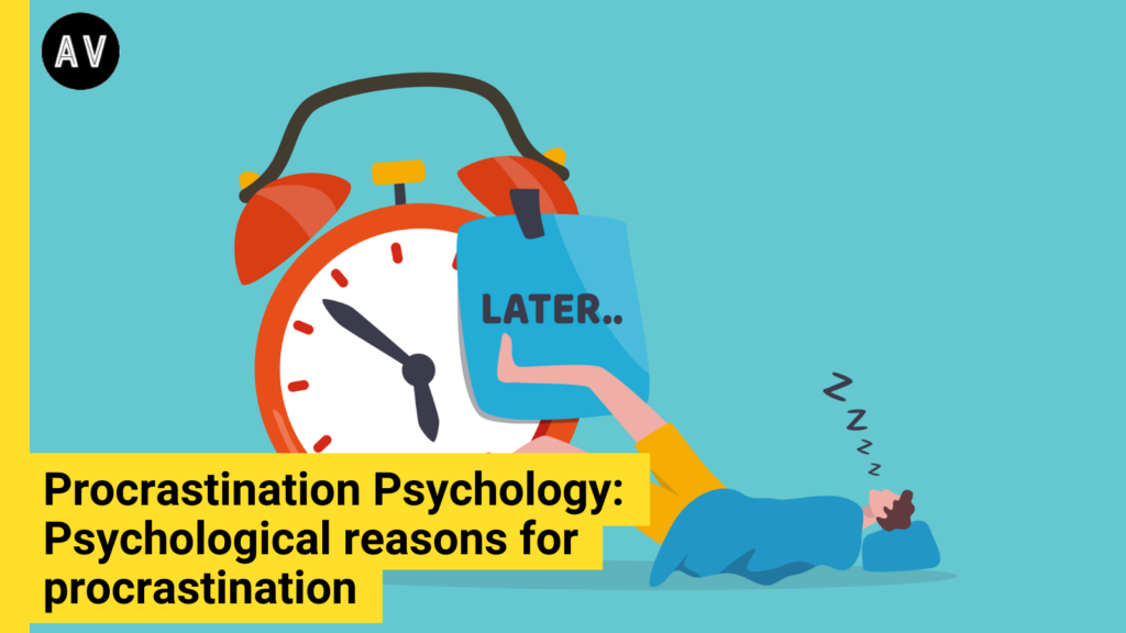 Procrastination Psychology: Psychological reasons for procrastination