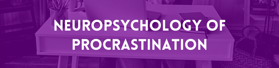 Neuropsychology of Procrastination