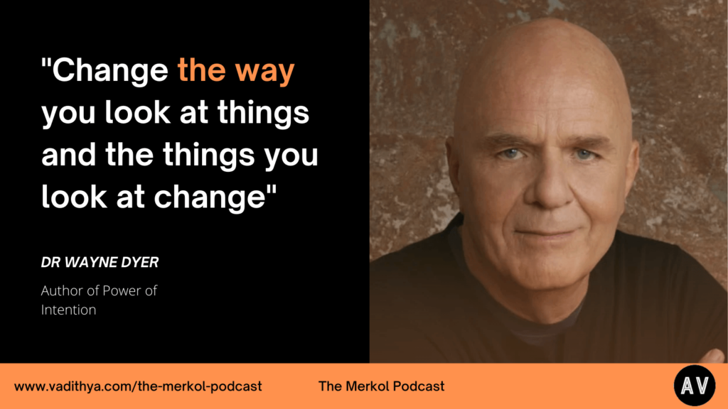 Dr Wayne Dyer Quote “Change the way you look at things and the things you look at change”