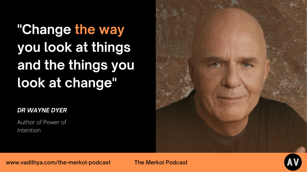 Dr Wayne Dyer Quote “Change the way you look at things and the things